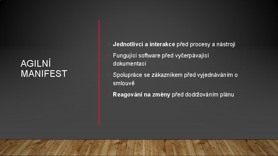  • Jednotlivci a interakce před procesy a nástroji AGILNÍ MANIFEST • Fungující software