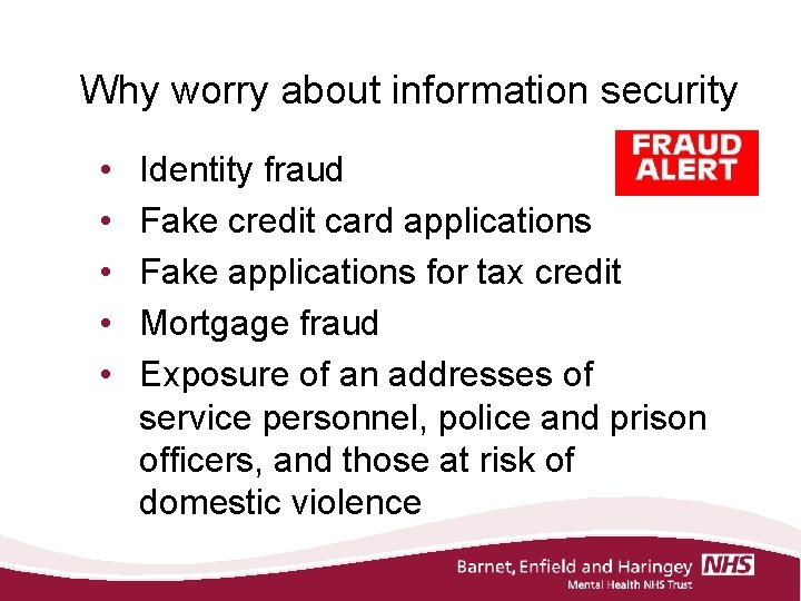 Why worry about information security • • • Identity fraud Fake credit card applications