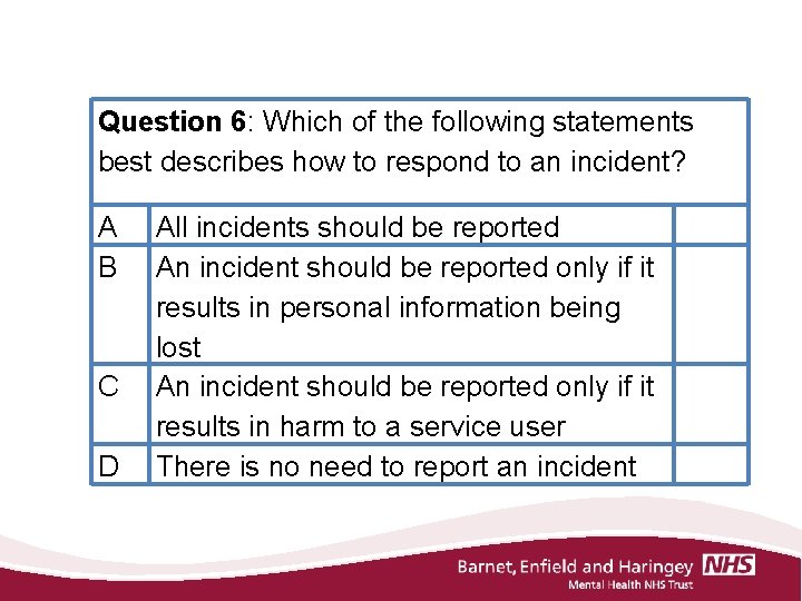 Question 6: Which of the following statements best describes how to respond to an