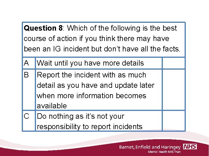 Question 8: Which of the following is the best course of action if you
