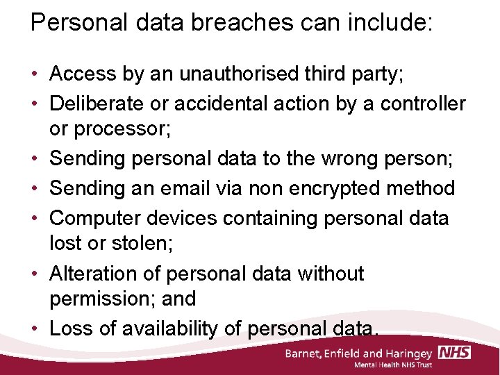 Personal data breaches can include: • Access by an unauthorised third party; • Deliberate
