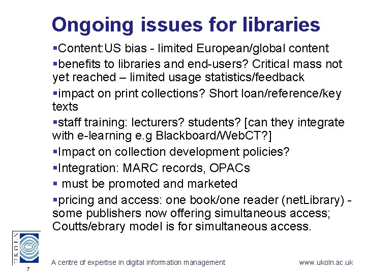 Ongoing issues for libraries §Content: US bias - limited European/global content §benefits to libraries