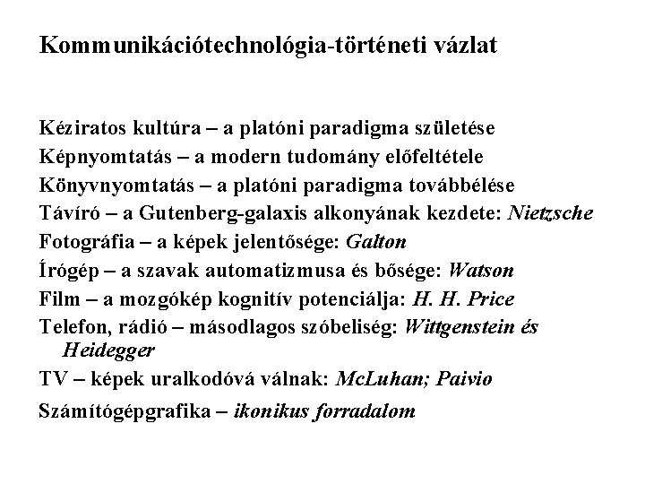 Kommunikációtechnológia-történeti vázlat Kéziratos kultúra – a platóni paradigma születése Képnyomtatás – a modern tudomány