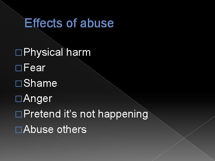 Effects of abuse � Physical harm � Fear � Shame � Anger � Pretend