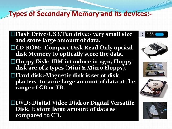 Types of Secondary Memory and its devices: �Flash Drive/USB/Pen drive: - very small size