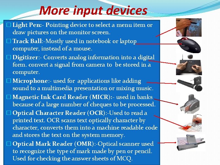 More input devices � Light Pen: - Pointing device to select a menu item