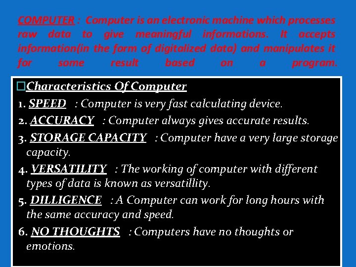 COMPUTER : Computer is an electronic machine which processes raw data to give meaningful