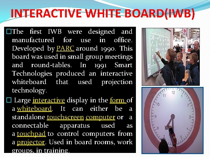 INTERACTIVE WHITE BOARD(IWB) �The first IWB were designed and manufactured for use in office.