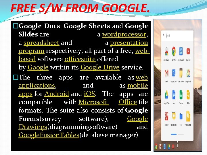 FREE S/W FROM GOOGLE. �Google Docs, Google Sheets and Google Slides are a wordprocessor,