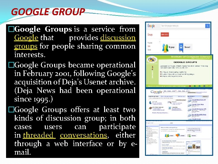 GOOGLE GROUP �Google Groups is a service from Google that provides discussion groups for