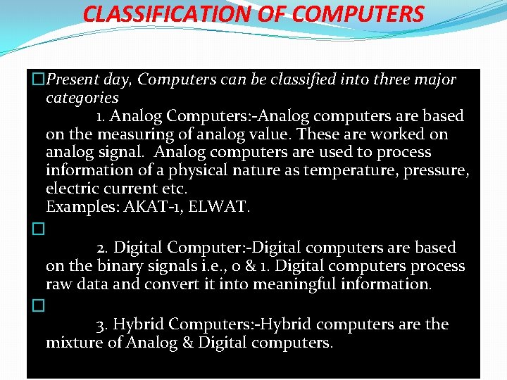 CLASSIFICATION OF COMPUTERS �Present day, Computers can be classified into three major categories 1.