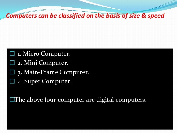 Computers can be classified on the basis of size & speed � � 1.