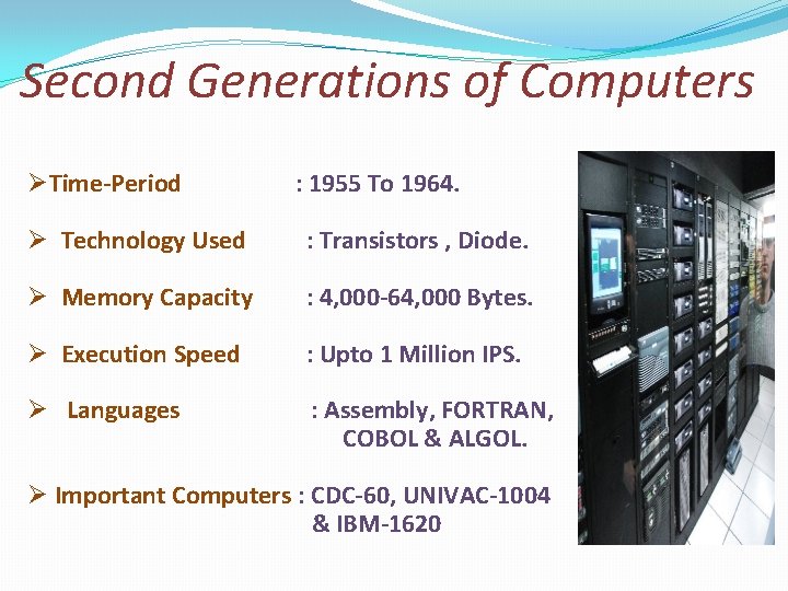 Second Generations of Computers ØTime-Period : 1955 To 1964. Ø Technology Used : Transistors