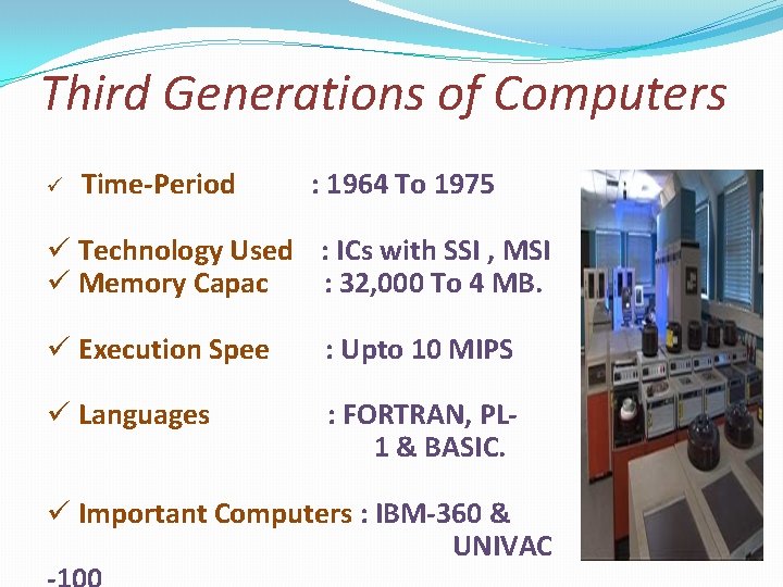 Third Generations of Computers ü Time-Period : 1964 To 1975 ü Technology Used :