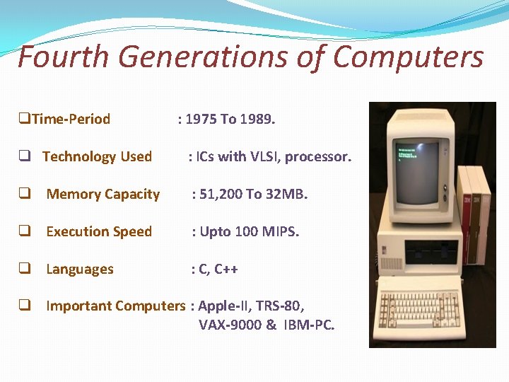 Fourth Generations of Computers q. Time-Period : 1975 To 1989. q Technology Used :