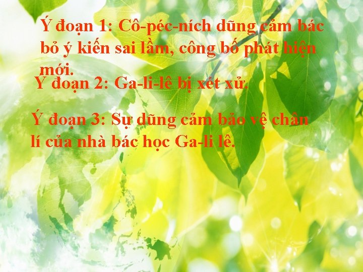 Ý đoạn 1: Cô-péc-ních dũng cảm bác bỏ ý kiến sai lầm, công bố