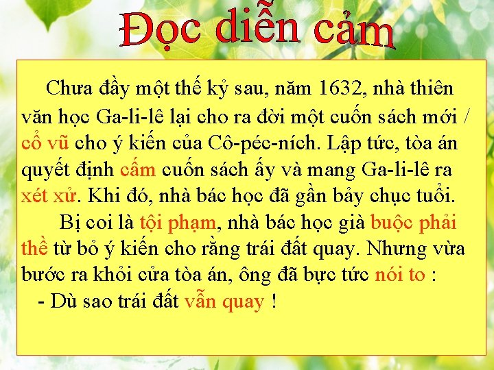 Chưa đầy một thế kỷ sau, năm 1632, nhà thiên văn học Ga-li-lê lại