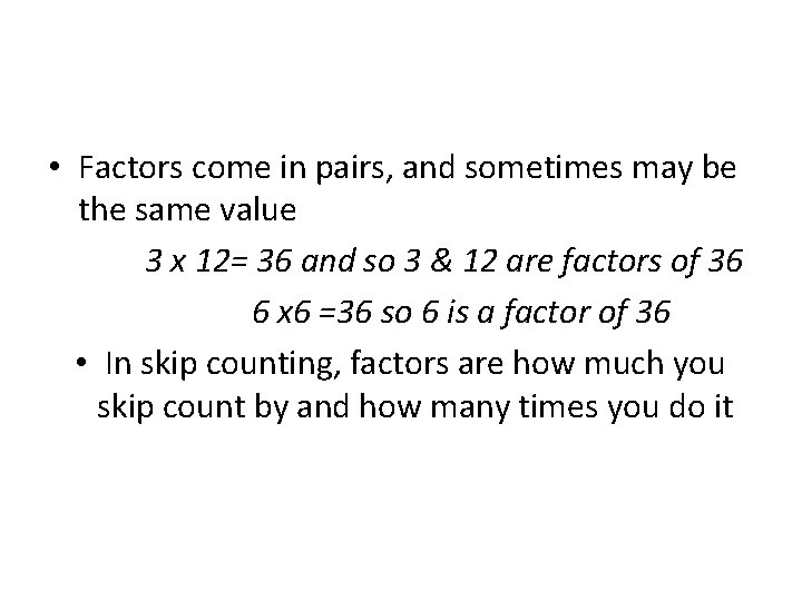  • Factors come in pairs, and sometimes may be the same value 3