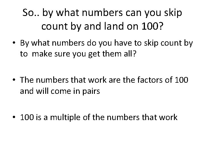 So. . by what numbers can you skip count by and land on 100?