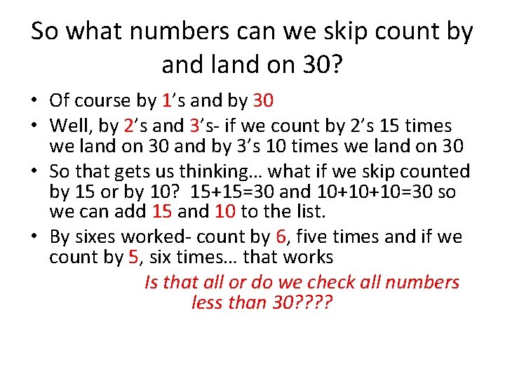 So what numbers can we skip count by and land on 30? • Of