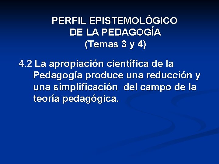 PERFIL EPISTEMOLÓGICO DE LA PEDAGOGÍA (Temas 3 y 4) 4. 2 La apropiación científica