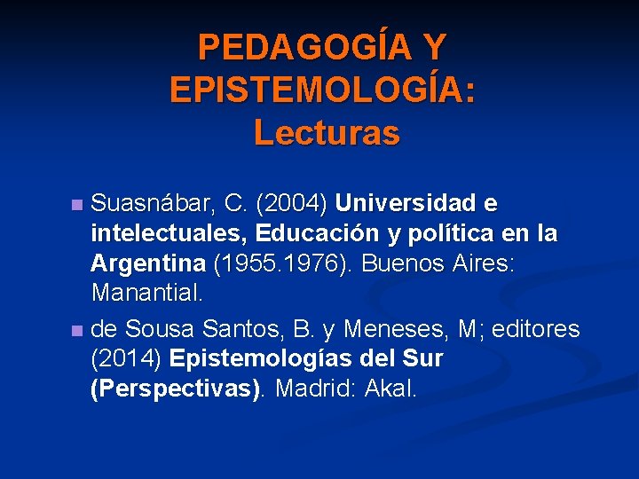 PEDAGOGÍA Y EPISTEMOLOGÍA: Lecturas Suasnábar, C. (2004) Universidad e intelectuales, Educación y política en