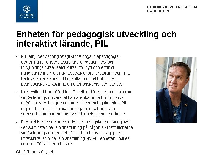 UTBILDNINGSVETENSKAPLIGA FAKULTETEN Enheten för pedagogisk utveckling och interaktivt lärande, PIL • PIL erbjuder behörighetsgivande