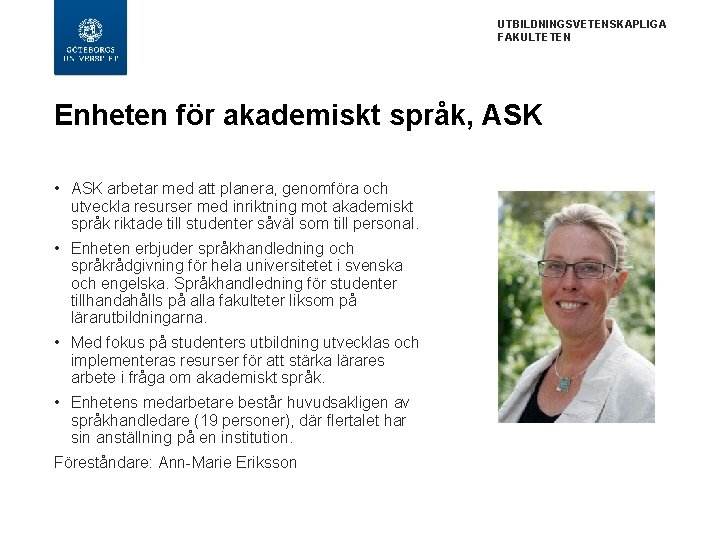 UTBILDNINGSVETENSKAPLIGA FAKULTETEN Enheten för akademiskt språk, ASK • ASK arbetar med att planera, genomföra