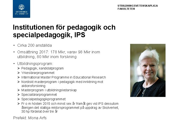 UTBILDNINGSVETENSKAPLIGA FAKULTETEN Institutionen för pedagogik och specialpedagogik, IPS • Cirka 200 anställda • Omsättning