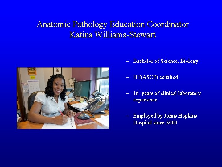 Anatomic Pathology Education Coordinator Katina Williams-Stewart – Bachelor of Science, Biology – HT(ASCP) certified