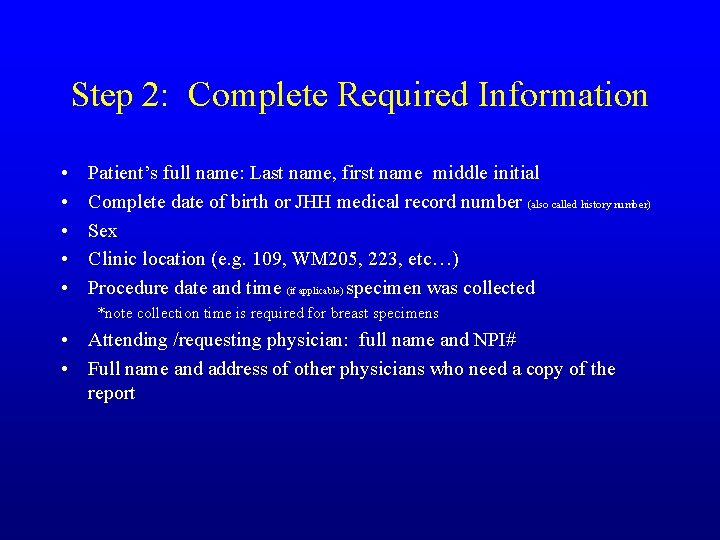 Step 2: Complete Required Information • • • Patient’s full name: Last name, first