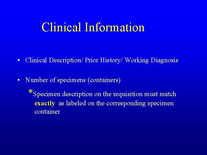 Clinical Information • Clinical Description/ Prior History/ Working Diagnosis • Number of specimens (containers)