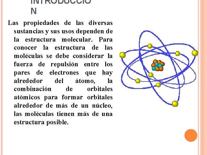 INTRODUCCIÓ N Las propiedades de las diversas sustancias y sus usos dependen de la