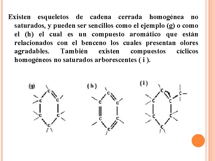 Existen esqueletos de cadena cerrada homogénea no saturados, y pueden ser sencillos como el