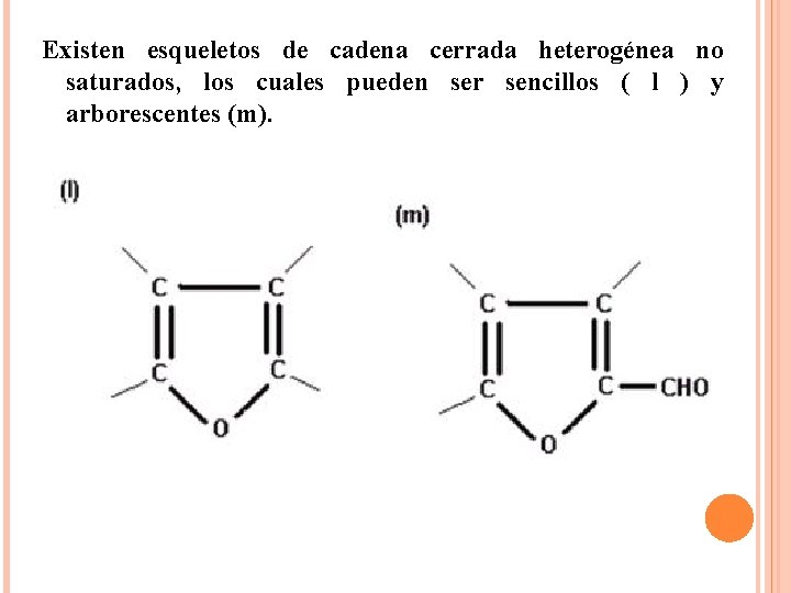 Existen esqueletos de cadena cerrada heterogénea no saturados, los cuales pueden ser sencillos (