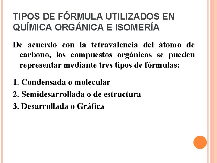 TIPOS DE FÓRMULA UTILIZADOS EN QUÍMICA ORGÁNICA E ISOMERÍA De acuerdo con la tetravalencia