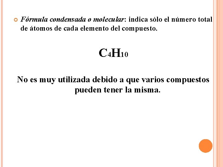  Fórmula condensada o molecular: indica sólo el número total de átomos de cada