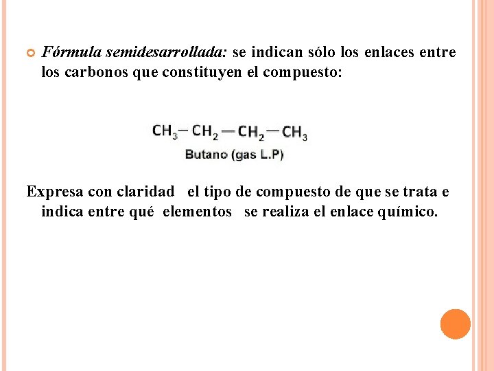  Fórmula semidesarrollada: se indican sólo los enlaces entre los carbonos que constituyen el