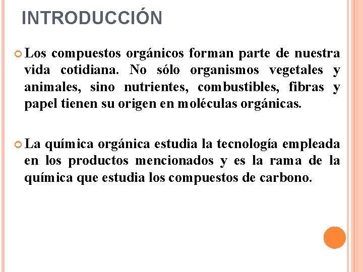 INTRODUCCIÓN Los compuestos orgánicos forman parte de nuestra vida cotidiana. No sólo organismos vegetales