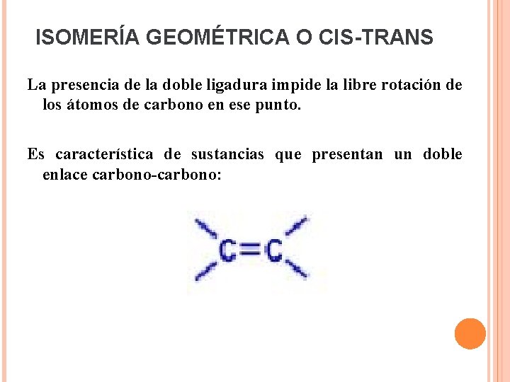 ISOMERÍA GEOMÉTRICA O CIS-TRANS La presencia de la doble ligadura impide la libre rotación