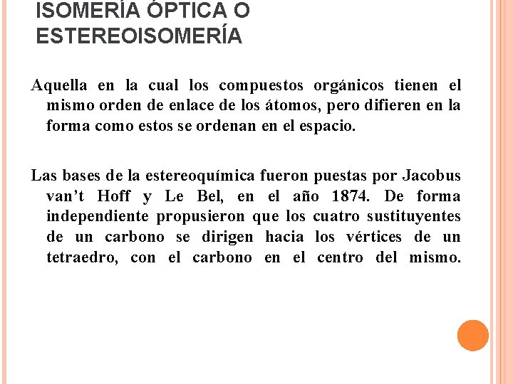 ISOMERÍA ÓPTICA O ESTEREOISOMERÍA Aquella en la cual los compuestos orgánicos tienen el mismo