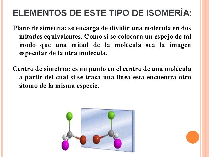 ELEMENTOS DE ESTE TIPO DE ISOMERÍA: Plano de simetría: se encarga de dividir una