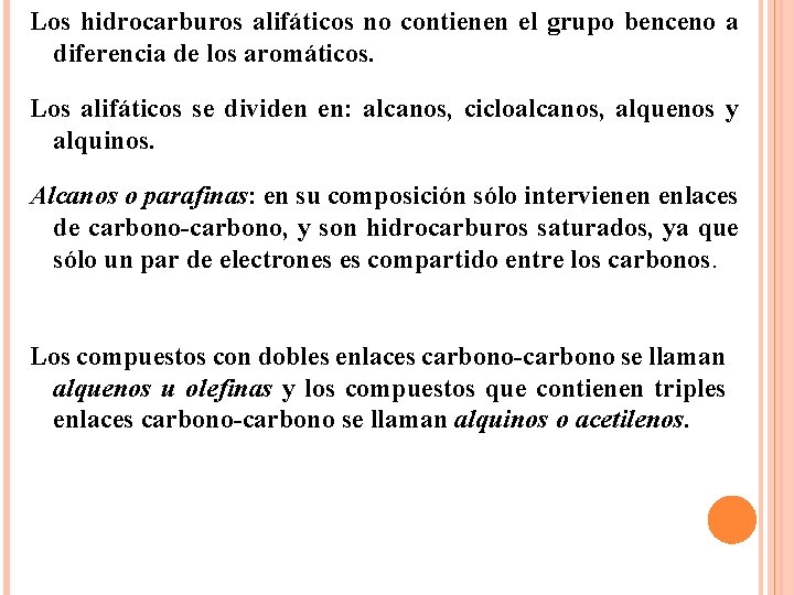 Los hidrocarburos alifáticos no contienen el grupo benceno a diferencia de los aromáticos. Los