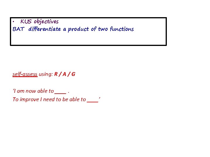  • KUS objectives BAT differentiate a product of two functions self-assess using: R