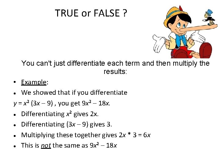 TRUE or FALSE ? You can't just differentiate each term and then multiply the