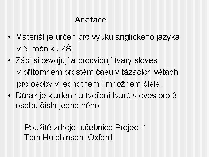 Anotace • Materiál je určen pro výuku anglického jazyka v 5. ročníku ZŠ. •