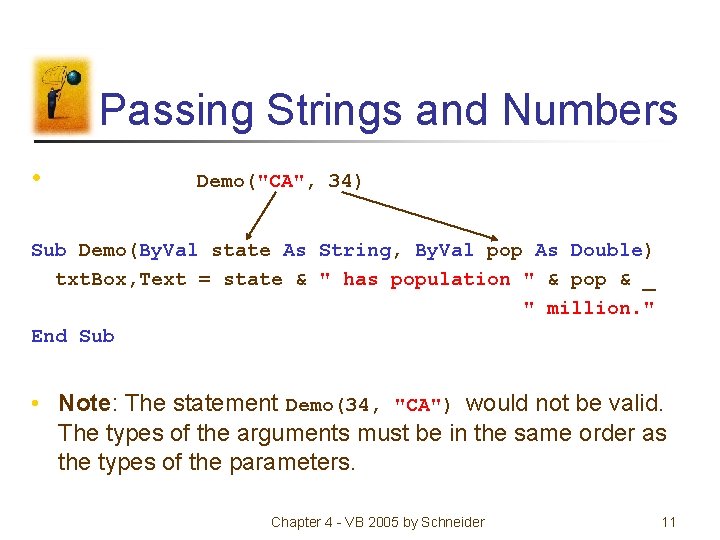 Passing Strings and Numbers • Demo("CA", 34) Sub Demo(By. Val state As String, By.