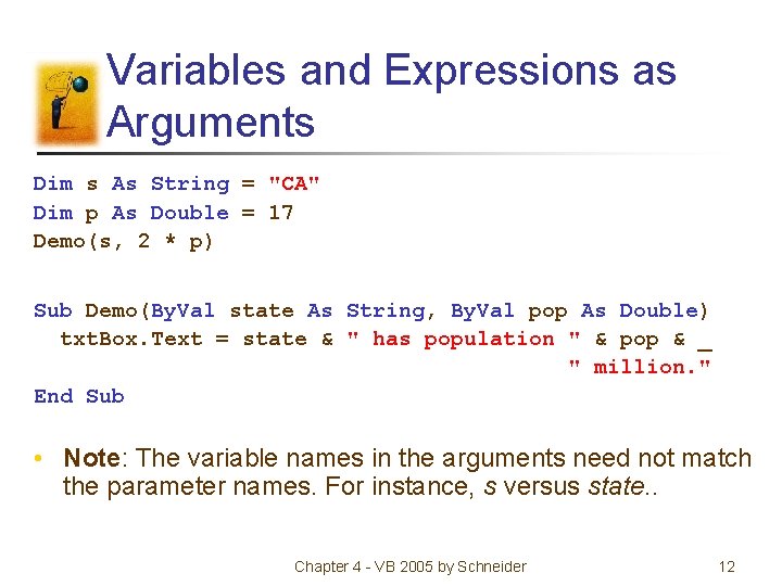 Variables and Expressions as Arguments Dim s As String = "CA" Dim p As