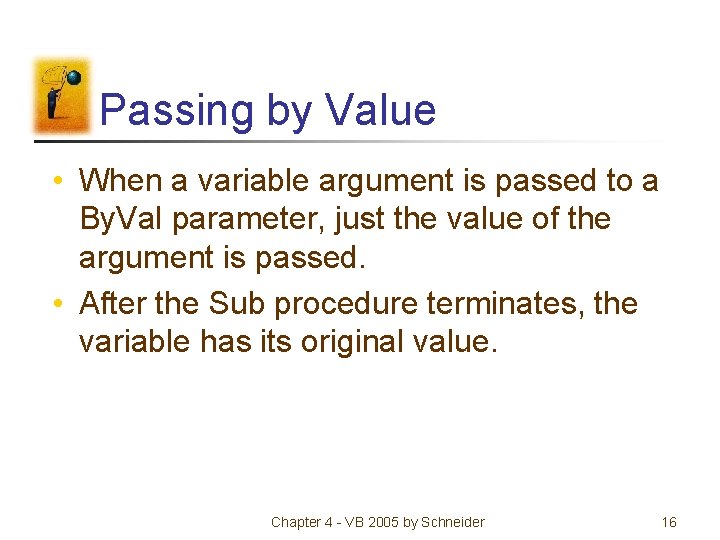 Passing by Value • When a variable argument is passed to a By. Val