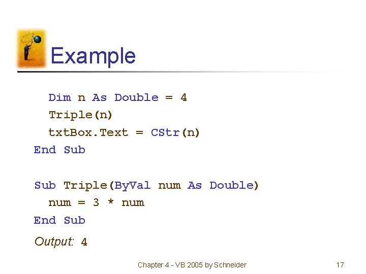 Example Dim n As Double = 4 Triple(n) txt. Box. Text = CStr(n) End